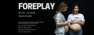 „Foreplay”, un spectacol documentar actual, ajunge la Teatrul Studio