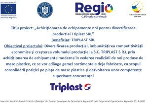 Achiziționarea de echipamente noi pentru diversificarea producției Triplast SRL