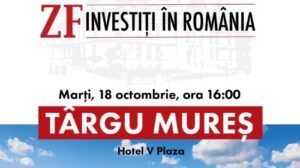 ”ZF – Investiți în România”, conferință la Hotel ”Plaza” Târgu Mureș