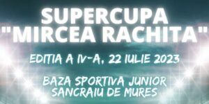 Supercupa „Mircea Răchită”, la ediția a IV-a