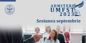 Admitere la UMFST, sesiunea septembrie 2023