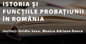Istoria și funcțiile probațiunii în România la UMFST