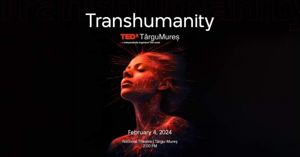 „Transhumanity”, un nou spectacol marca TEDx Târgu Mureș