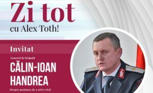 ”Zi tot, cu Alex Toth!”. Invitat, general de brigadă Călin-Ioan Handrea