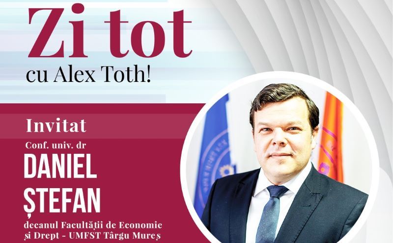 PROMO. ”Zi tot, cu Alex Toth!”. Invitat, Daniel Ștefan, decanul Facultății de Economie și Drept - UMFST Târgu Mureș